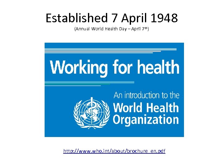 Established 7 April 1948 (Annual World Health Day – April 7 th) http: //www.