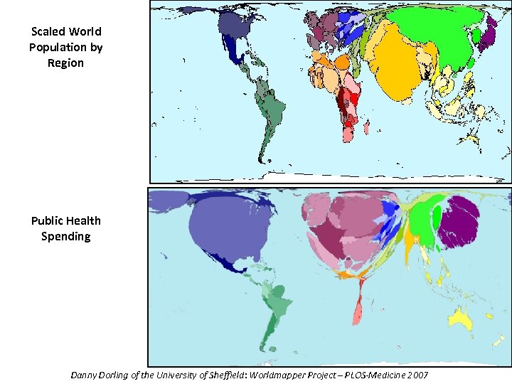 Scaled World Population by Region Public Health Spending Danny Dorling of the University of