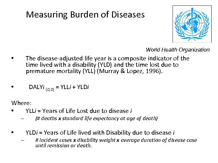 Measuring Burden of Diseases World Health Organization The disease-adjusted life year is a composite