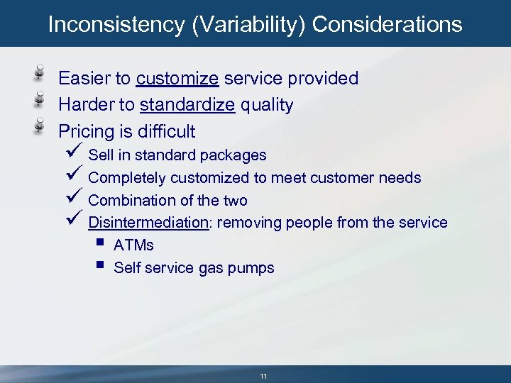 Inconsistency (Variability) Considerations Easier to customize service provided Harder to standardize quality Pricing is