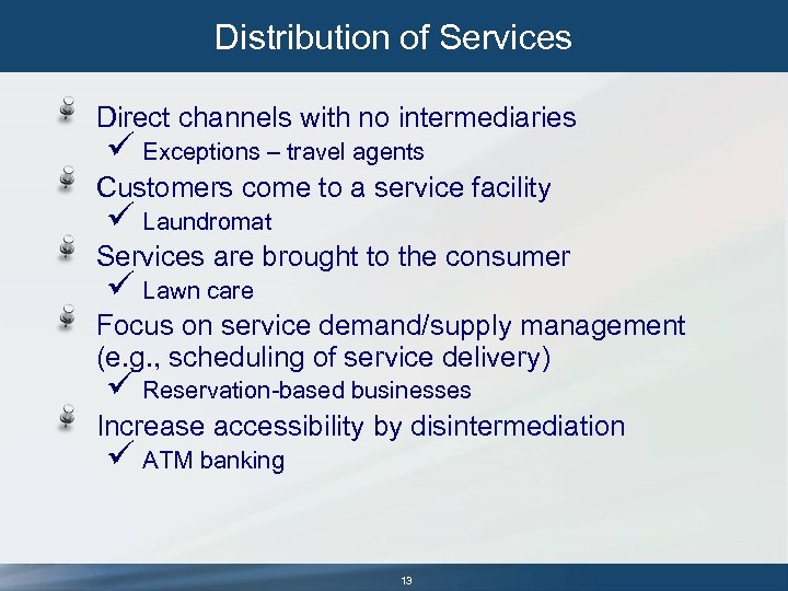 Distribution of Services Direct channels with no intermediaries ü Exceptions – travel agents Customers