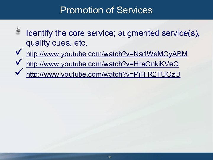 Promotion of Services Identify the core service; augmented service(s), quality cues, etc. ü http: