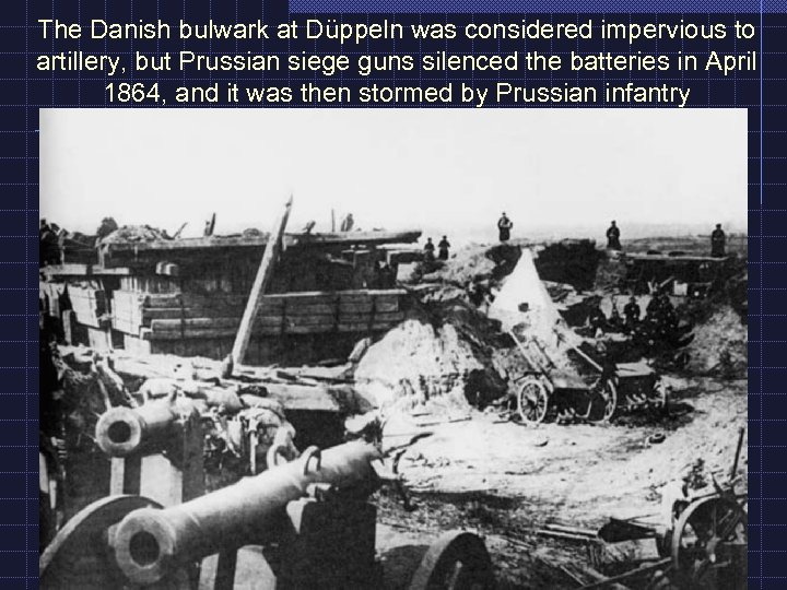 The Danish bulwark at Düppeln was considered impervious to artillery, but Prussian siege guns