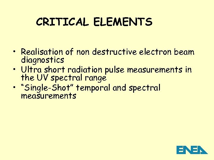 CRITICAL ELEMENTS • Realisation of non destructive electron beam diagnostics • Ultra short radiation