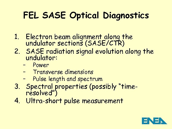 FEL SASE Optical Diagnostics 1. Electron beam alignment along the undulator sections (SASE/CTR) 2.