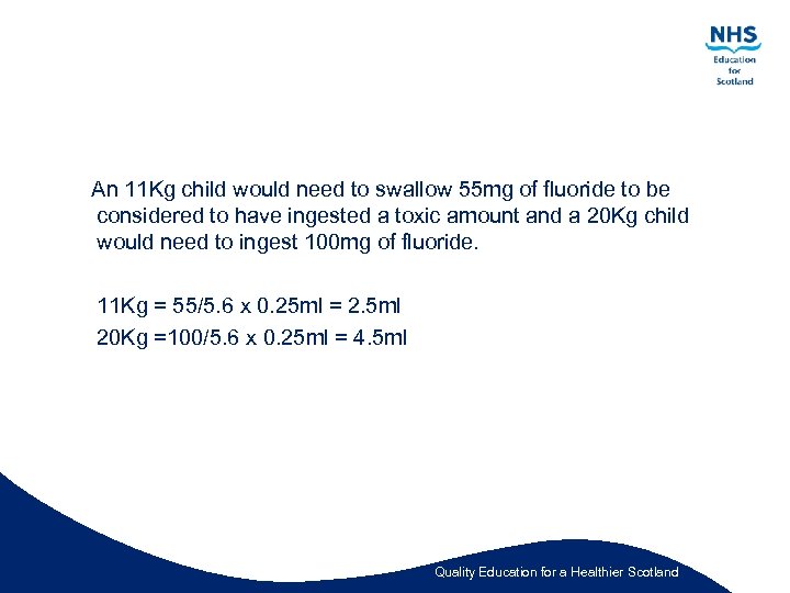 An 11 Kg child would need to swallow 55 mg of fluoride to be