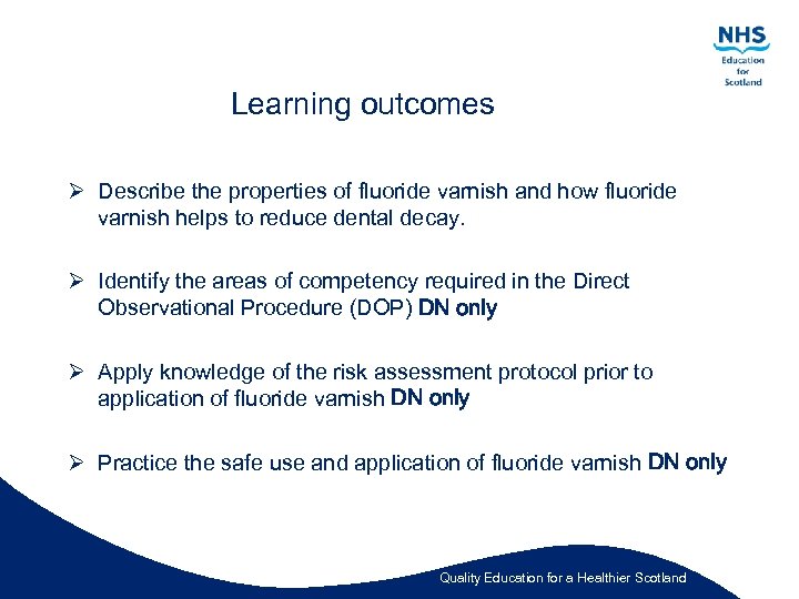 Learning outcomes Ø Describe the properties of fluoride varnish and how fluoride varnish helps