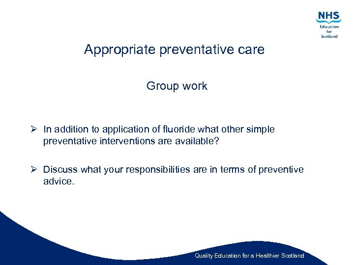 Appropriate preventative care Group work Ø In addition to application of fluoride what other