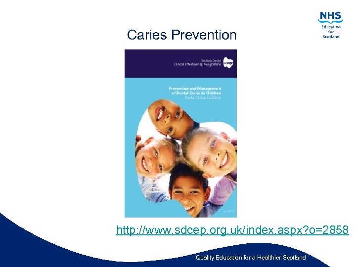 Caries Prevention http: //www. sdcep. org. uk/index. aspx? o=2858 Quality Education for a Healthier