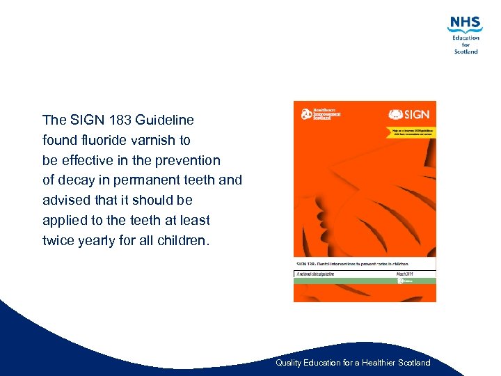 The SIGN 183 Guideline found fluoride varnish to be effective in the prevention of