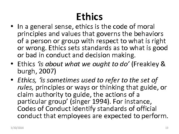 Ethics • In a general sense, ethics is the code of moral principles and