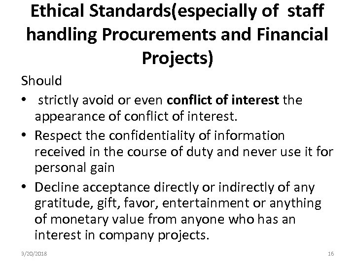 Ethical Standards(especially of staff handling Procurements and Financial Projects) Should • strictly avoid or