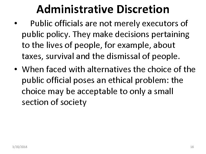  Administrative Discretion • Public officials are not merely executors of public policy. They