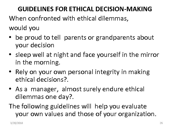 GUIDELINES FOR ETHICAL DECISION-MAKING When confronted with ethical dilemmas, would you • be proud