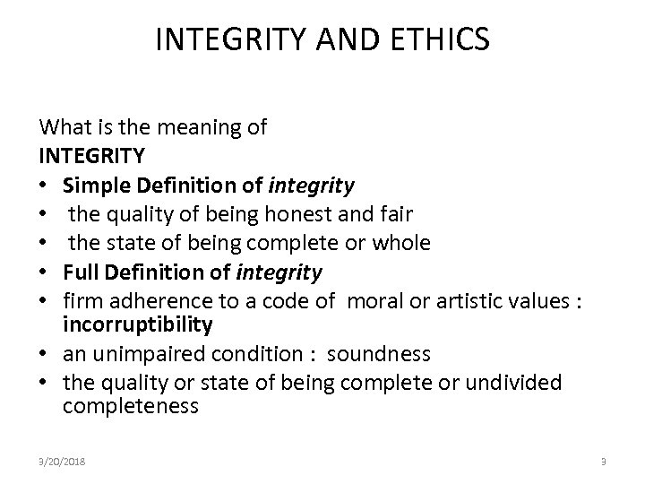 INTEGRITY AND ETHICS What is the meaning of INTEGRITY • Simple Definition of integrity