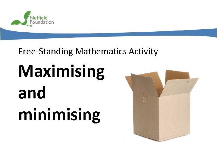 Free-Standing Mathematics Activity Maximising and minimising © Nuffield Foundation 2011 