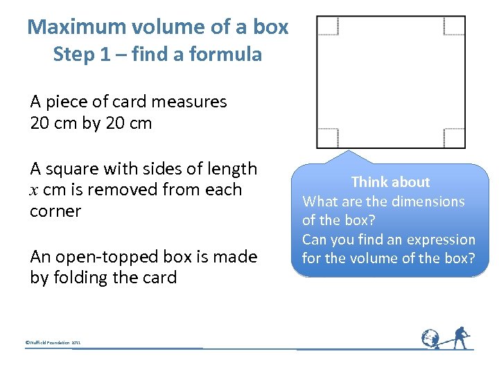 Maximum volume of a box Step 1 – find a formula A piece of
