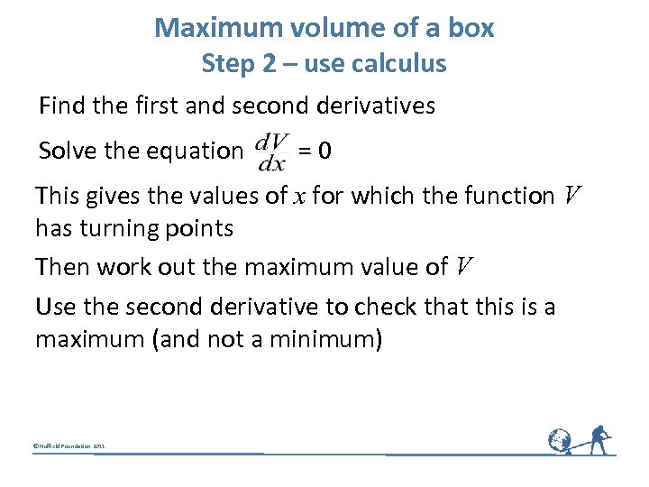 Maximum volume of a box Step 2 – use calculus Find the first and