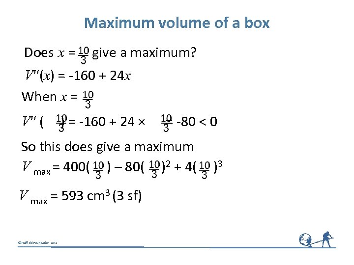 Maximum volume of a box Does x = give a maximum? V″(x) = -160