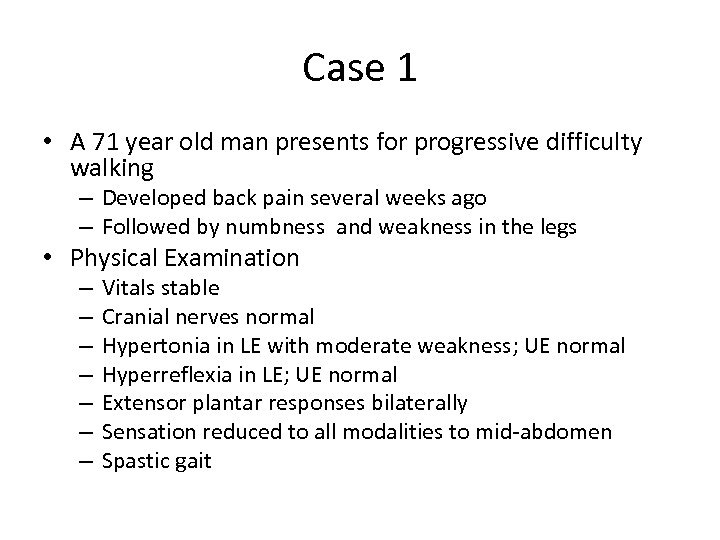 Case 1 • A 71 year old man presents for progressive difficulty walking –