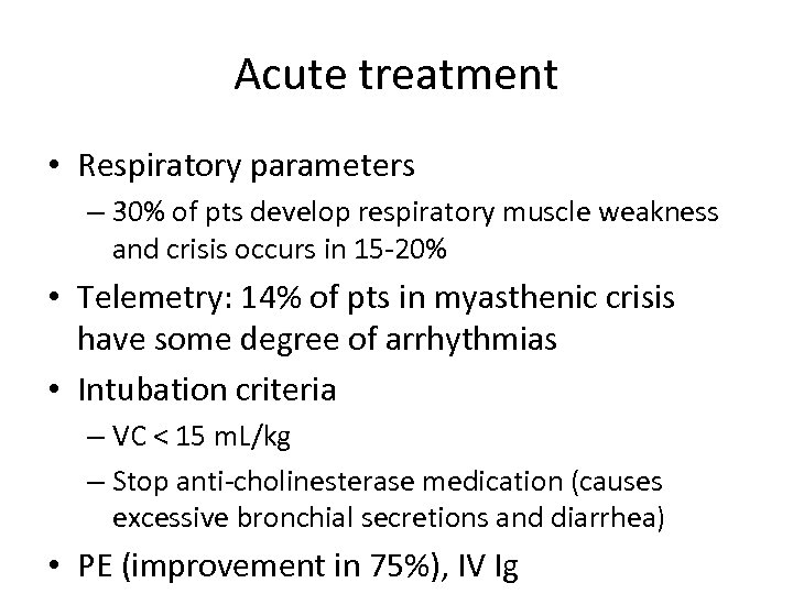 Acute treatment • Respiratory parameters – 30% of pts develop respiratory muscle weakness and