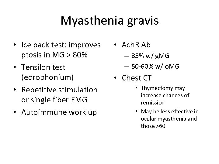 Myasthenia gravis • Ice pack test: improves ptosis in MG > 80% • Tensilon