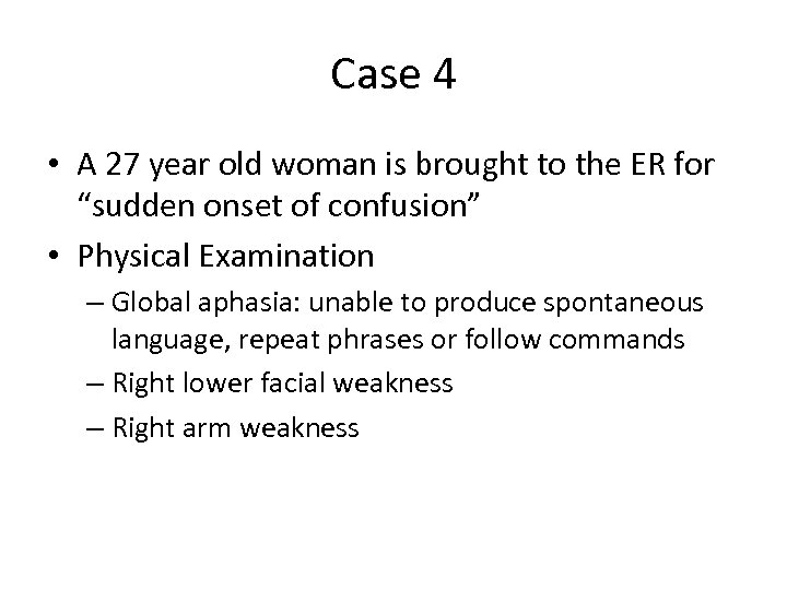 Case 4 • A 27 year old woman is brought to the ER for