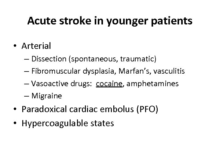 Acute stroke in younger patients • Arterial – Dissection (spontaneous, traumatic) – Fibromuscular dysplasia,