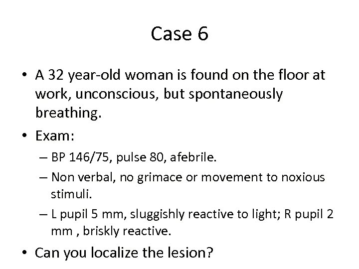 Case 6 • A 32 year-old woman is found on the floor at work,