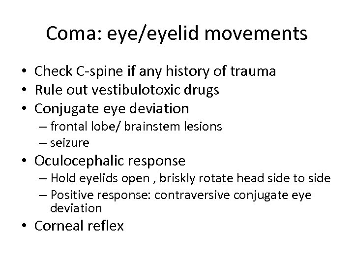 Coma: eye/eyelid movements • Check C-spine if any history of trauma • Rule out