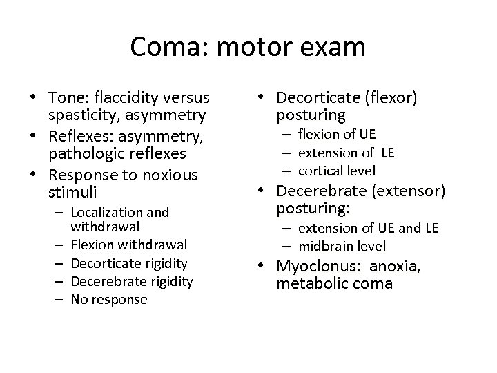 Coma: motor exam • Tone: flaccidity versus spasticity, asymmetry • Reflexes: asymmetry, pathologic reflexes