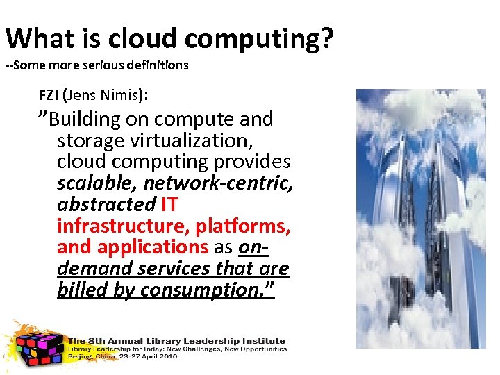 What is cloud computing? --Some more serious definitions FZI (Jens Nimis): ”Building on compute