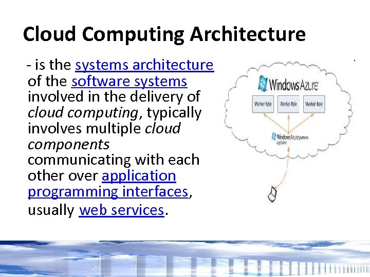 Cloud Computing Architecture - is the systems architecture of the software systems involved in