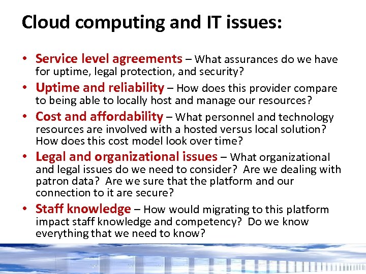 Cloud computing and IT issues: • Service level agreements – What assurances do we