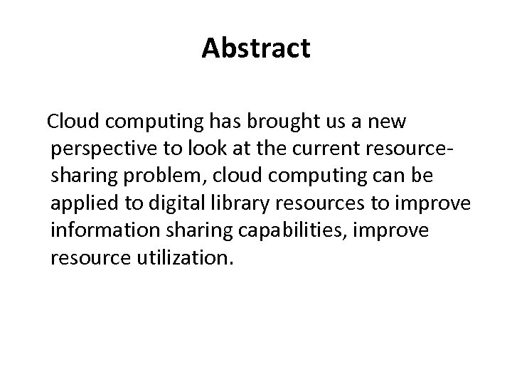 Abstract Cloud computing has brought us a new perspective to look at the current