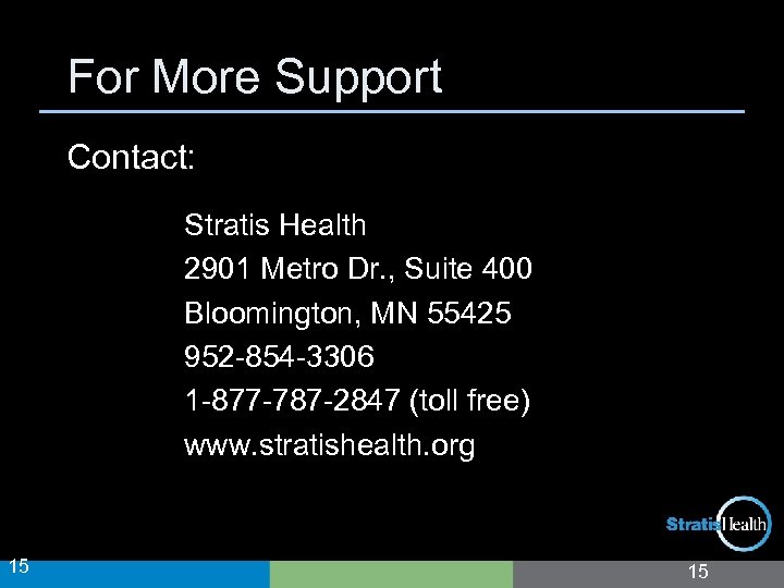 For More Support Contact: Stratis Health 2901 Metro Dr. , Suite 400 Bloomington, MN