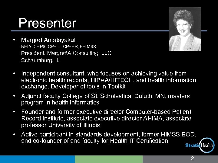 Presenter • Margret Amatayakul RHIA, CHPS, CPHIT, CPEHR, FHIMSS President, MargretA Consulting, LLC Schaumburg,