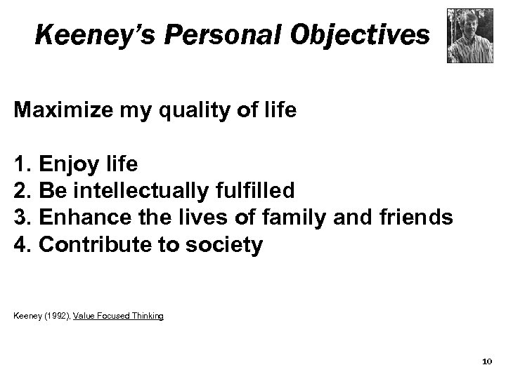 Keeney’s Personal Objectives Maximize my quality of life 1. Enjoy life 2. Be intellectually