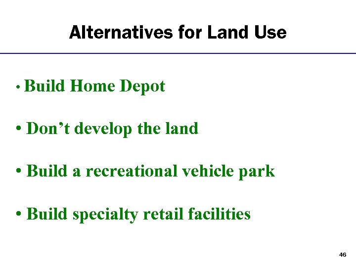 Alternatives for Land Use • Build Home Depot • Don’t develop the land •