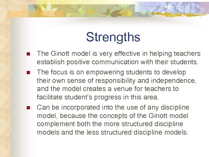 Strengths n n n The Ginott model is very effective in helping teachers establish