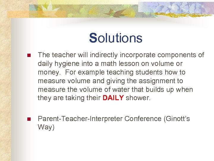 Solutions n The teacher will indirectly incorporate components of daily hygiene into a math