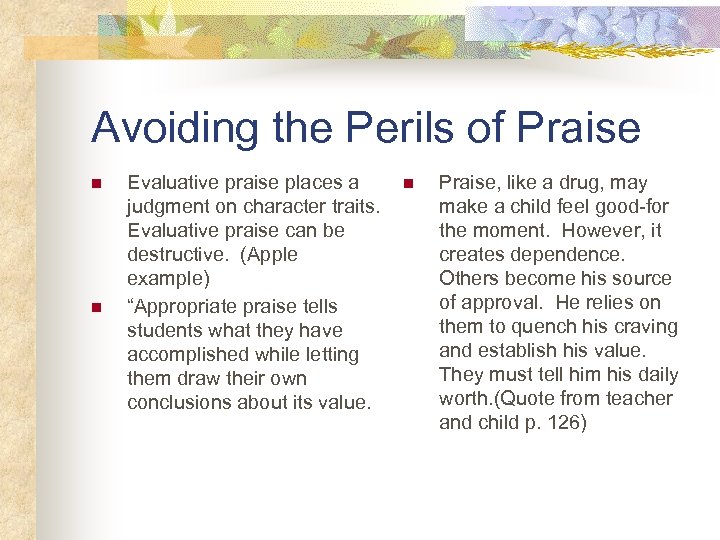 Avoiding the Perils of Praise n n Evaluative praise places a judgment on character