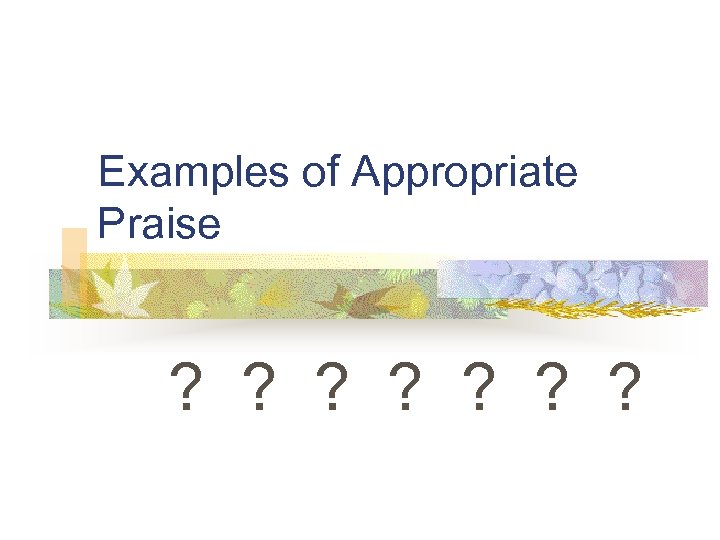 Examples of Appropriate Praise ? ? ? ? 