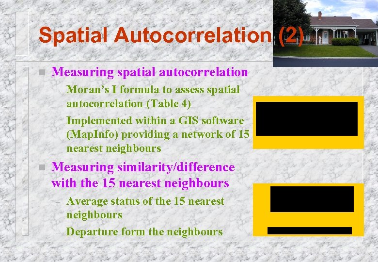 Spatial Autocorrelation (2) n Measuring spatial autocorrelation – – n Moran’s I formula to