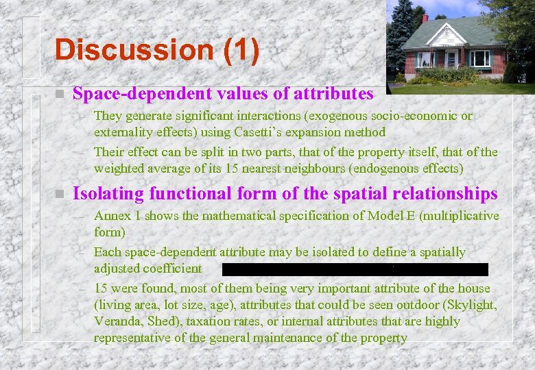 Discussion (1) n Space-dependent values of attributes – – n They generate significant interactions