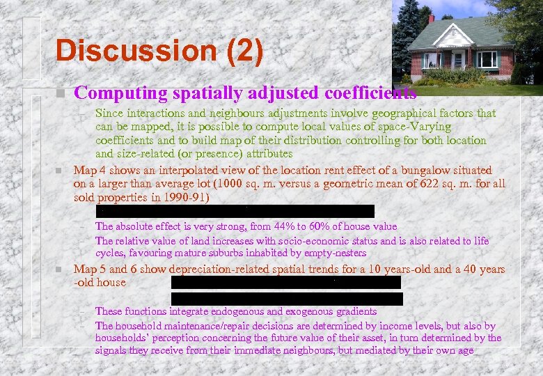 Discussion (2) n Computing spatially adjusted coefficients Since interactions and neighbours adjustments involve geographical