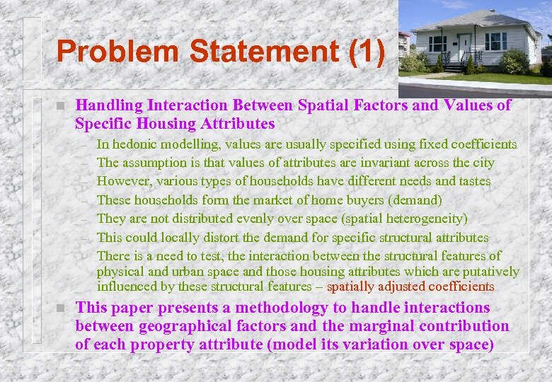 Problem Statement (1) n Handling Interaction Between Spatial Factors and Values of Specific Housing