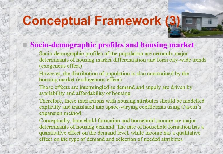 Conceptual Framework (3) n Socio-demographic profiles and housing market – – – Socio-demographic profiles