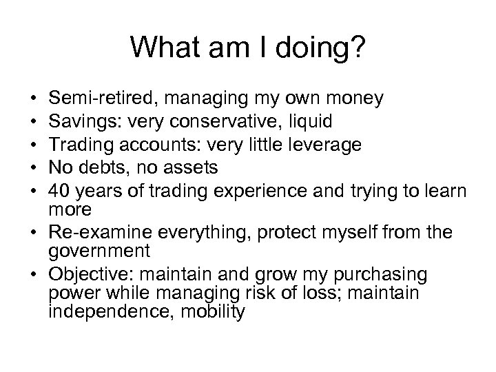 What am I doing? • • • Semi-retired, managing my own money Savings: very