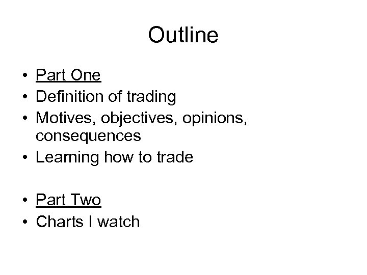 Outline • Part One • Definition of trading • Motives, objectives, opinions, consequences •